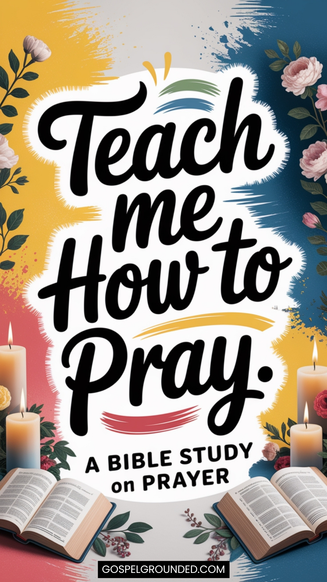 Teach Me To Pray: How To Pray Like Jesus – Gospel Grounded