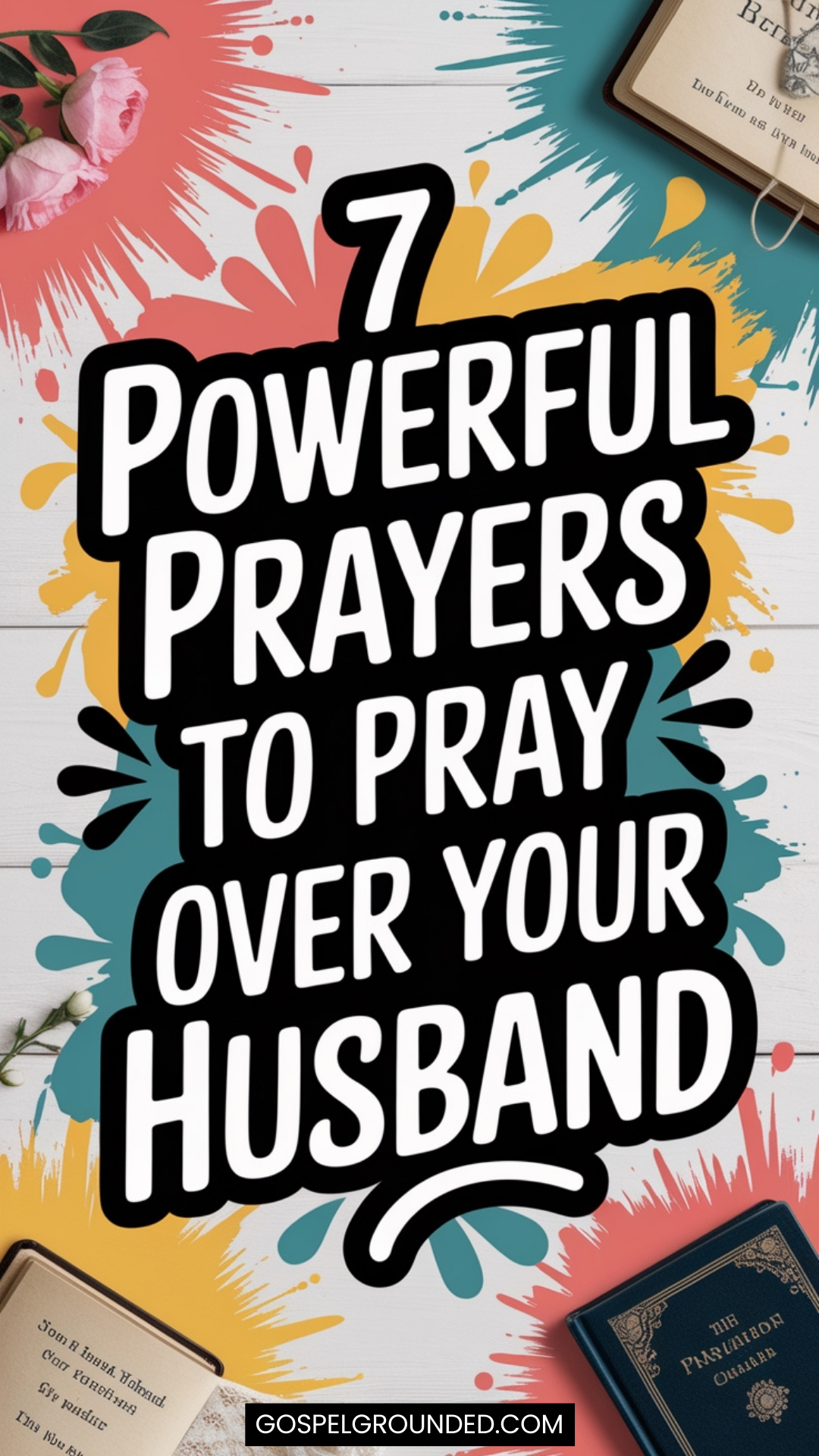 7 Powerful Prayers to Pray Over Your Husband: Cover Him in God’s ...
